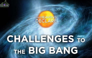 The Heavens Declare (Episode 4): Challenges to the Big Bang Part2