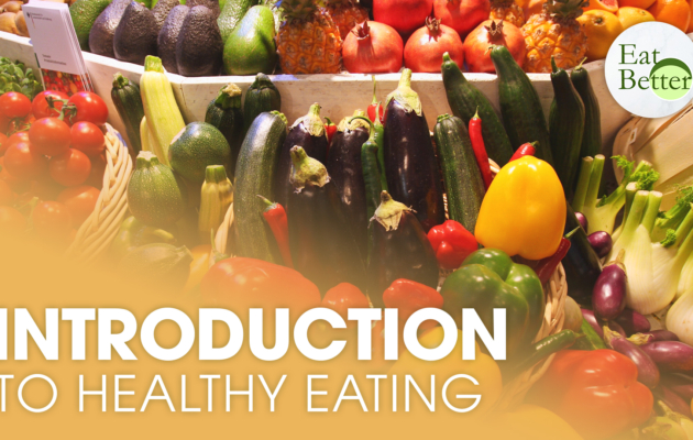 An Introduction to Healthy Eating | Eat Better