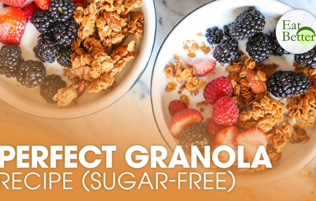 How to Make the Perfect Granola Recipe (Sugar-Free) | Eat Better