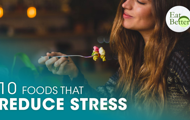 10 Foods That Reduce Stress | Eat Better