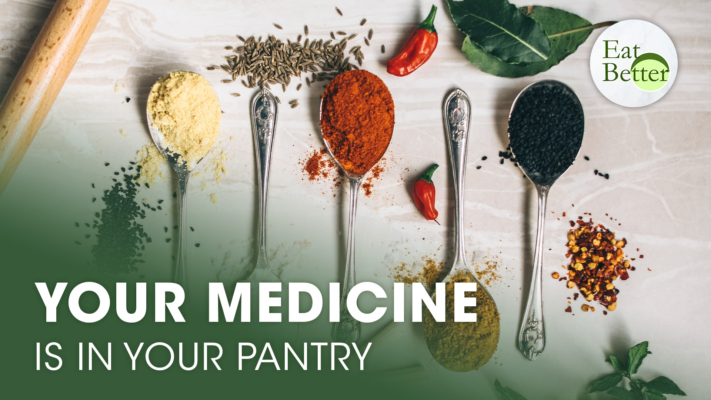 Your Medicine Is in Your Pantry | Eat Better