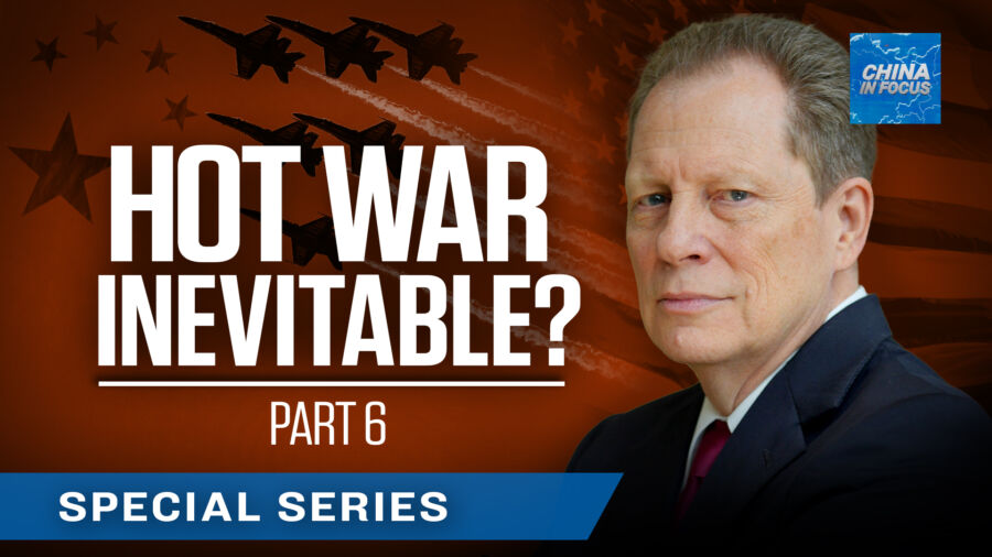 EXCLUSIVE: Is a Hot War With China Inevitable?
