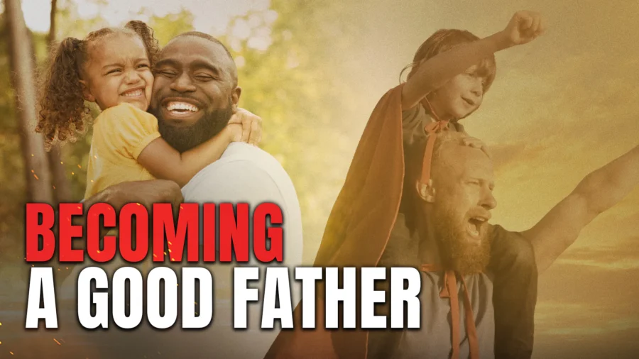Becoming a Good Father | America’s Hope