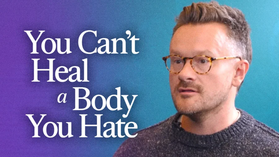 Why You Can’t Heal A Body You Hate: Dr. Will Cole