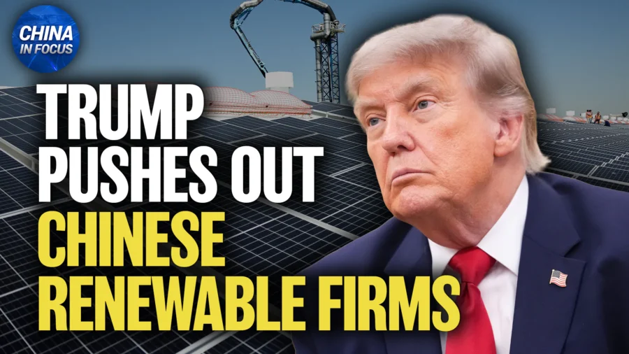 Trump Pushes Out Chinese Renewable Firms; Data Reveals CCP Operating in US